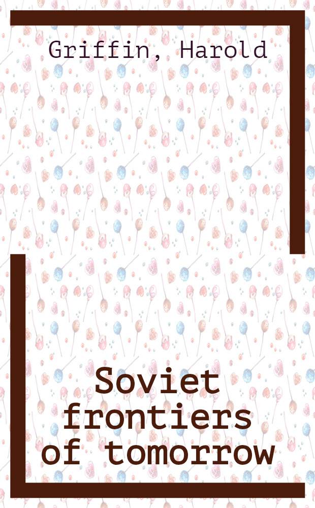 Soviet frontiers of tomorrow