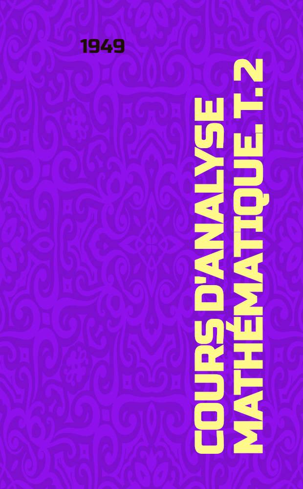 Cours d'analyse mathématique. T. 2 : Théorie des fonctions analytiques ; Équations différentielles ; Equations aux dérivées partielles du premier ordre
