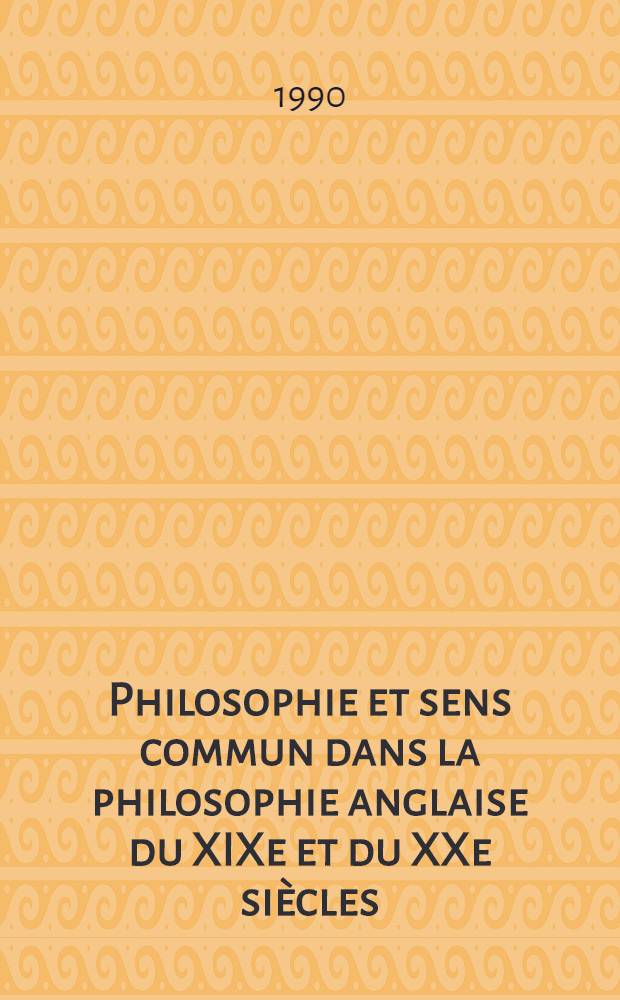 Philosophie et sens commun dans la philosophie anglaise du XIXe et du XXe siècles