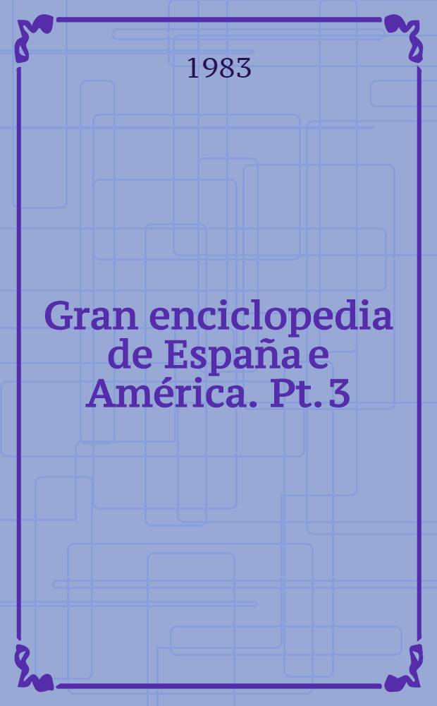 Gran enciclopedia de España e América. Pt. 3 : De dónde venimos