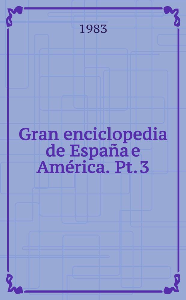 Gran enciclopedia de Espa&ntilde;a e Am&eacute;rica. Pt. 3 : De d&oacute;nde venimos