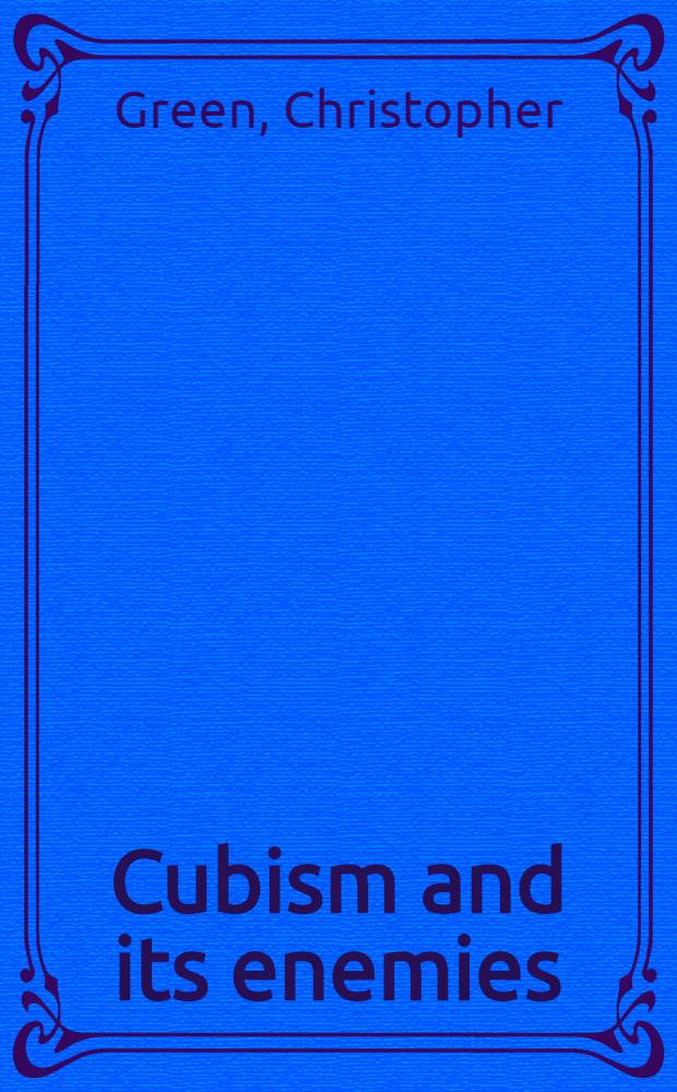 Cubism and its enemies : Mod. movements a. reaction in French art, 1916-1928