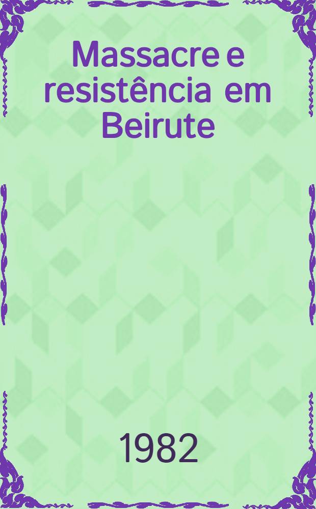 Massacre e resist&ecirc;ncia em Beirute