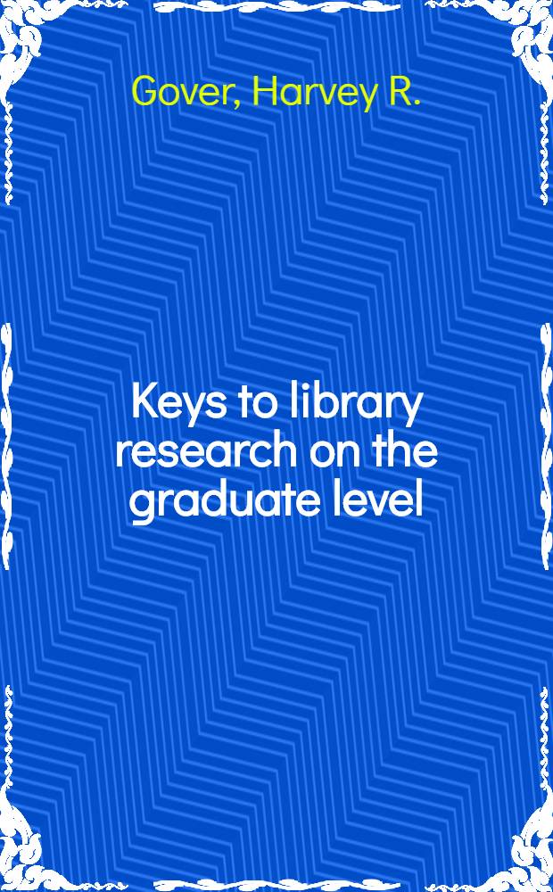 Keys to library research on the graduate level : A guide to guides