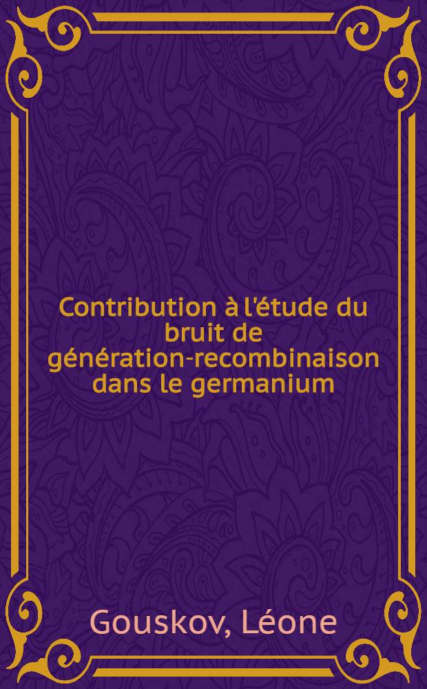 Contribution à l'étude du bruit de génération-recombinaison dans le germanium : Thèse ..