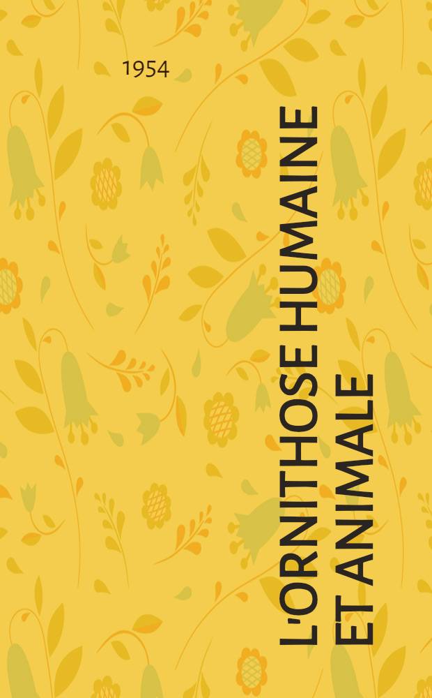L'ornithose humaine et animale : Tentatives d'isolement du virus ornithosique dans la région lyonnaise : Thèse présentée à la Faculté de médecine et de pharmacie de Lyon ..