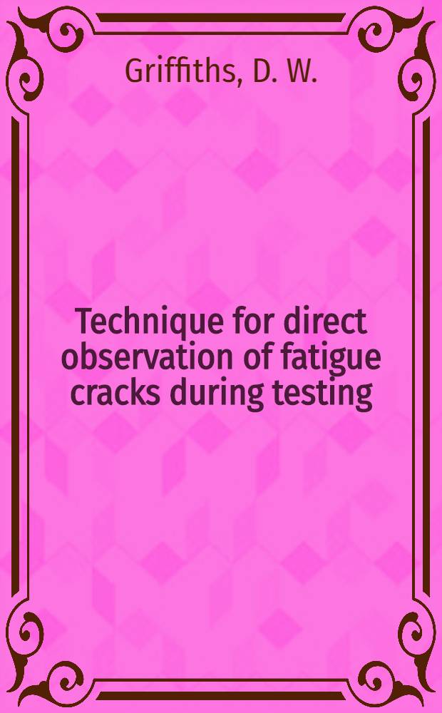 Technique for direct observation of fatigue cracks during testing