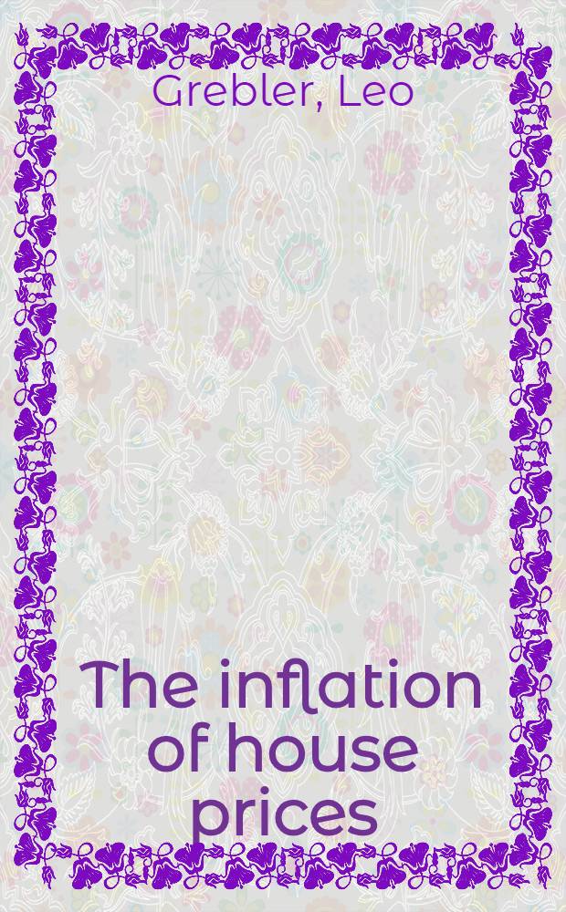The inflation of house prices : Its extent, causes, a. consequences