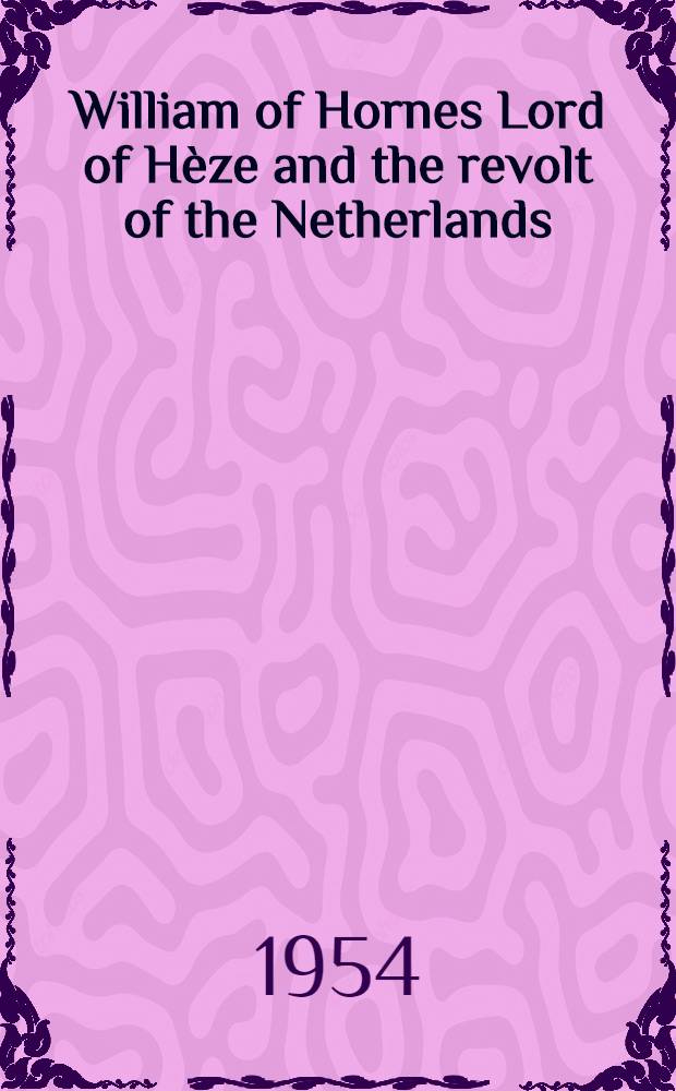 William of Hornes Lord of Hèze and the revolt of the Netherlands (1576-1580)