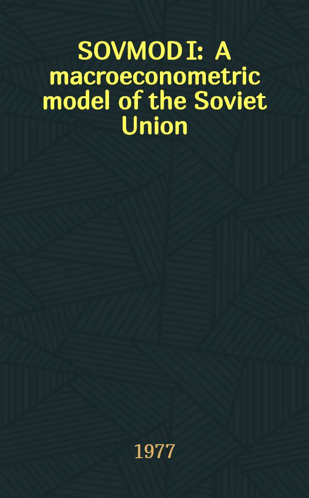 SOVMOD I : A macroeconometric model of the Soviet Union
