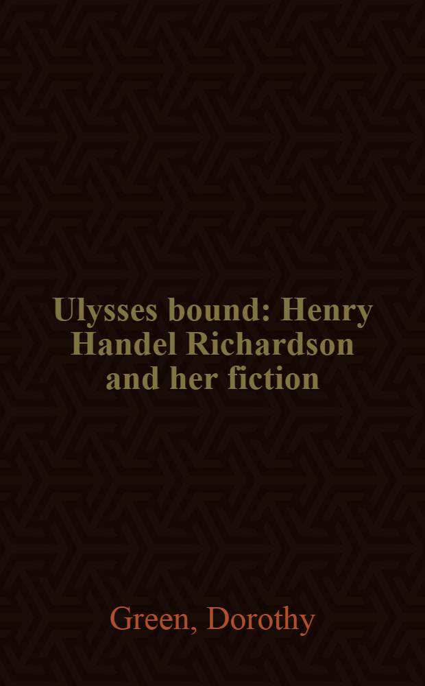 Ulysses bound : Henry Handel Richardson and her fiction