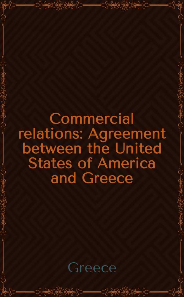 Commercial relations : Agreement between the United States of America and Greece : Effected by exchange of notes : Signed at Washington January 2 and 11, 1946