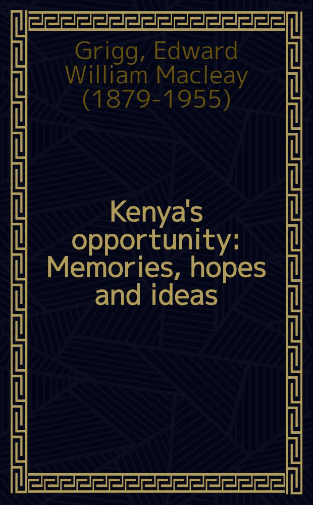 Kenya's opportunity : Memories, hopes and ideas