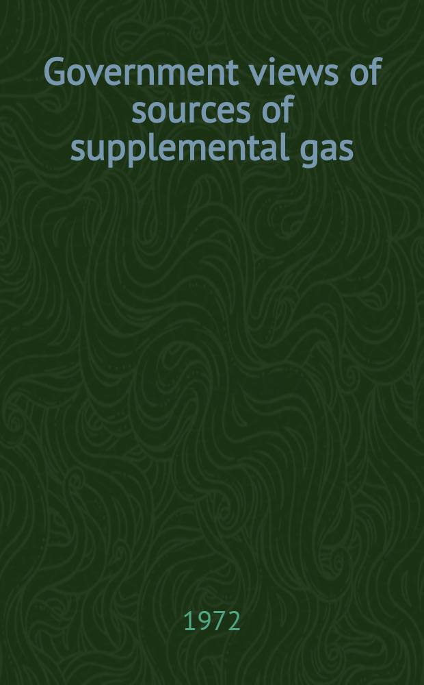 Government views of sources of supplemental gas : A symposium pres. at the Thirty-first Annual meeting of the Inst. of gas technology and The role of supplemental gas sources : An address by the hon. John N. Nassikas ..