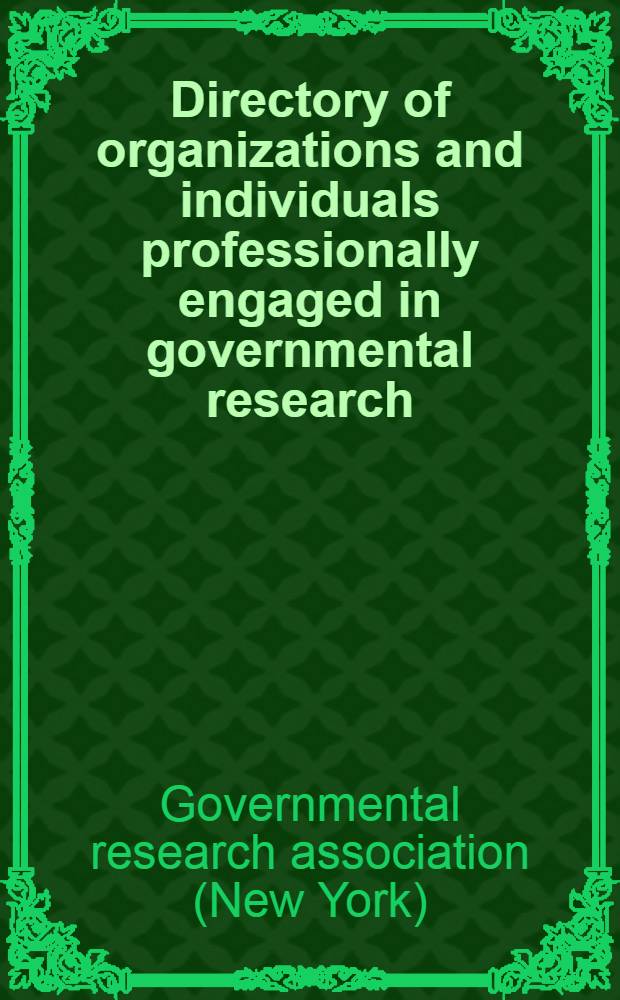 Directory of organizations and individuals professionally engaged in governmental research : 1946-1947