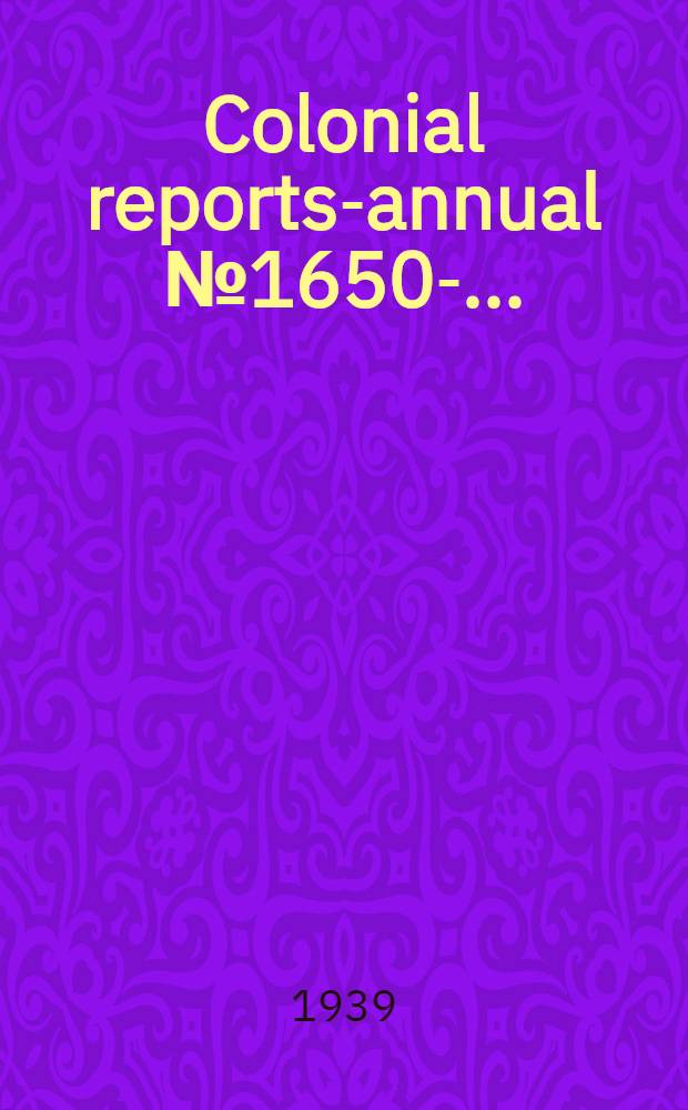 Colonial reports-annual № 1650- .. : № 1879; 1883; 1886-1890; 1894-5; 1898; 1901-1925