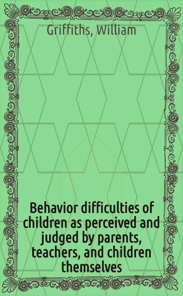 Behavior difficulties of children as perceived and judged by parents, teachers, and children themselves