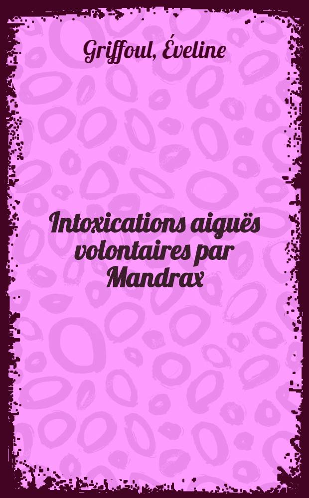 Intoxications aigu&euml;s volontaires par Mandrax : &Agrave; propos de 110 observations : Th&egrave;se ..