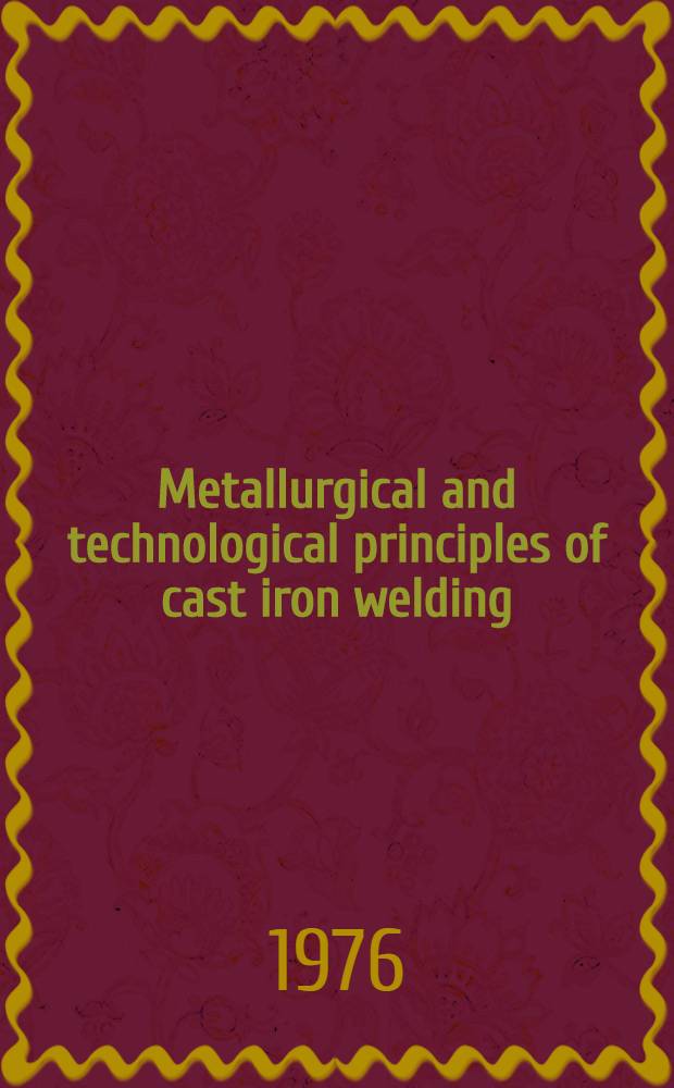 Metallurgical and technological principles of cast iron welding : Lectures for welding specialists