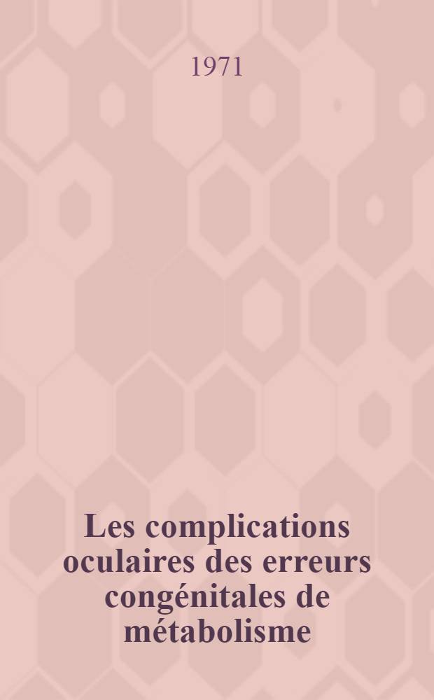 Les complications oculaires des erreurs congénitales de métabolisme