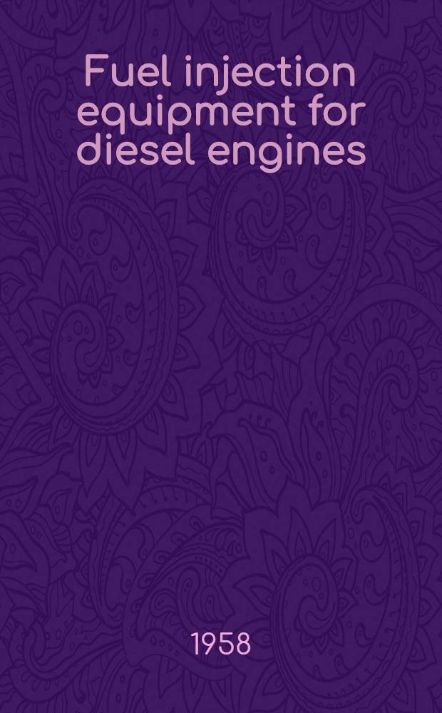 Fuel injection equipment for diesel engines : With report of discussion