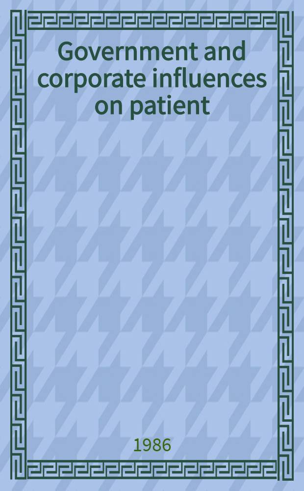 Government and corporate influences on patient / physician relations