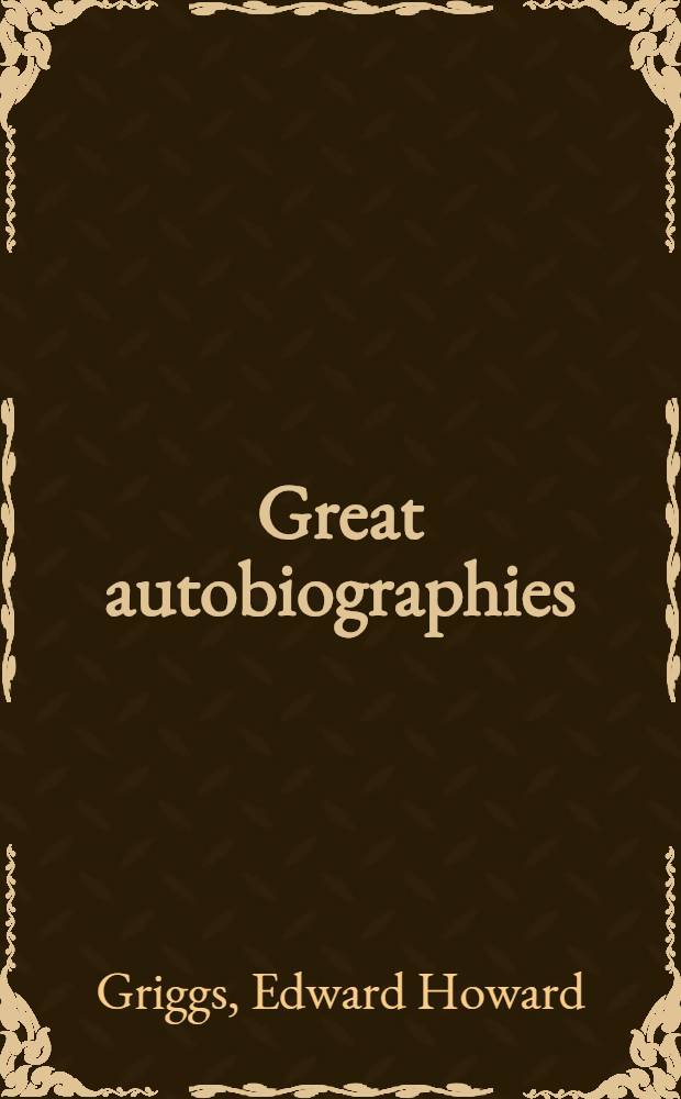 Great autobiographies : Types and problems of manhood and womanhood : A handbook of 10 lectures