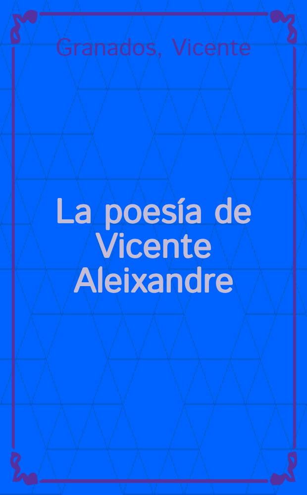 La poesía de Vicente Aleixandre : (Formación y evolución)