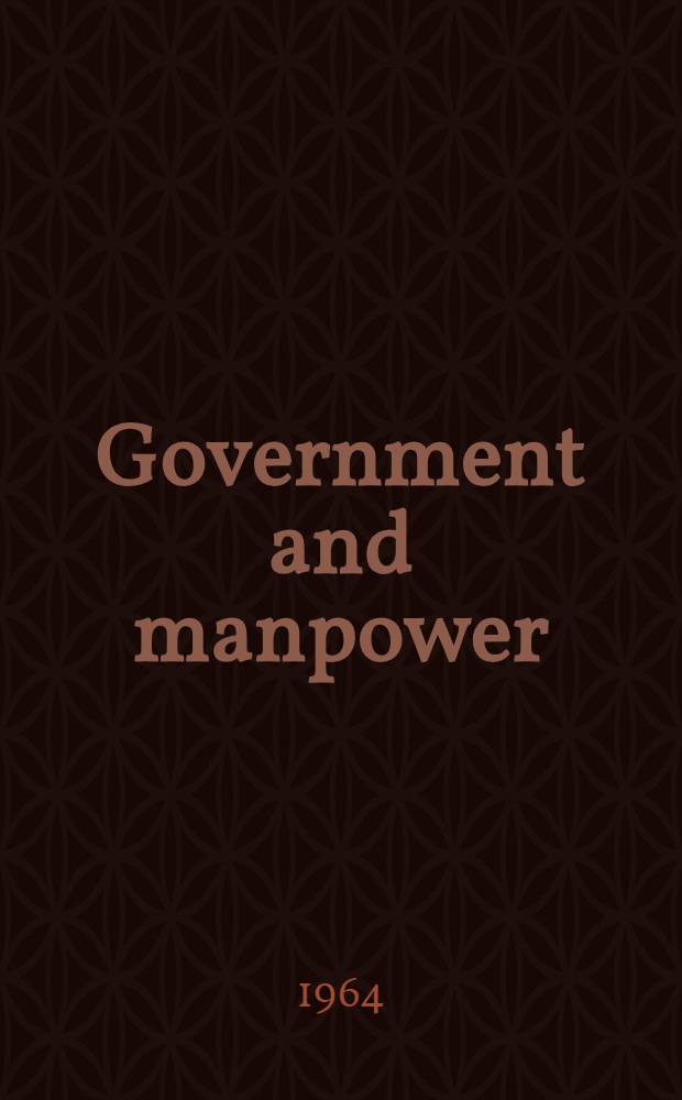 Government and manpower : A statement by the National manpower council with background chapters by the council staff