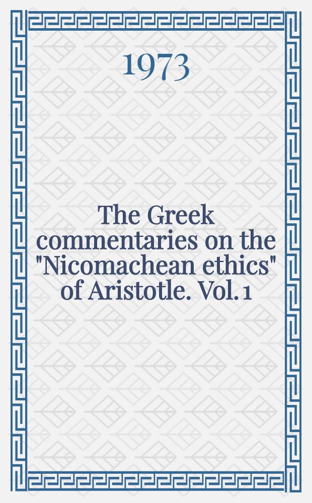 The Greek commentaries on the "Nicomachean ethics" of Aristotle. Vol. 1 : Eustratius on Book I and the anonymous scholia on Books II, III and IV