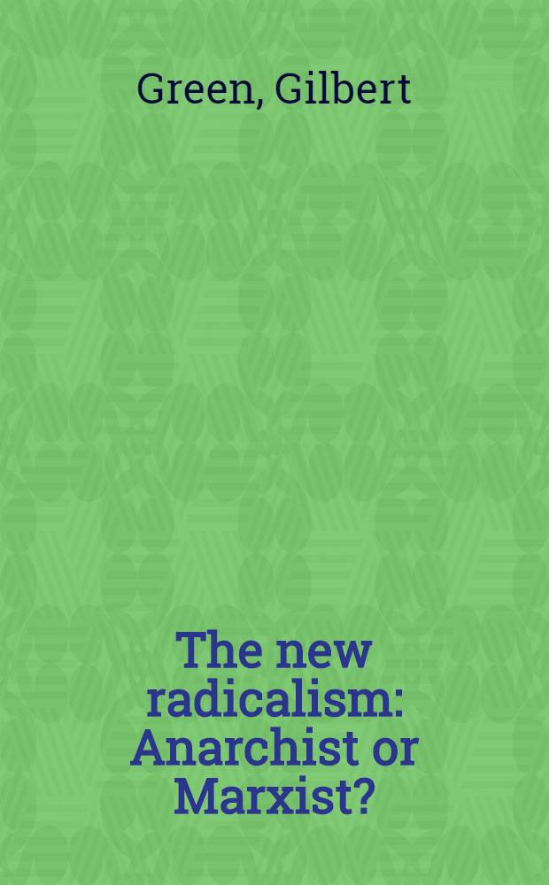 The new radicalism : Anarchist or Marxist?