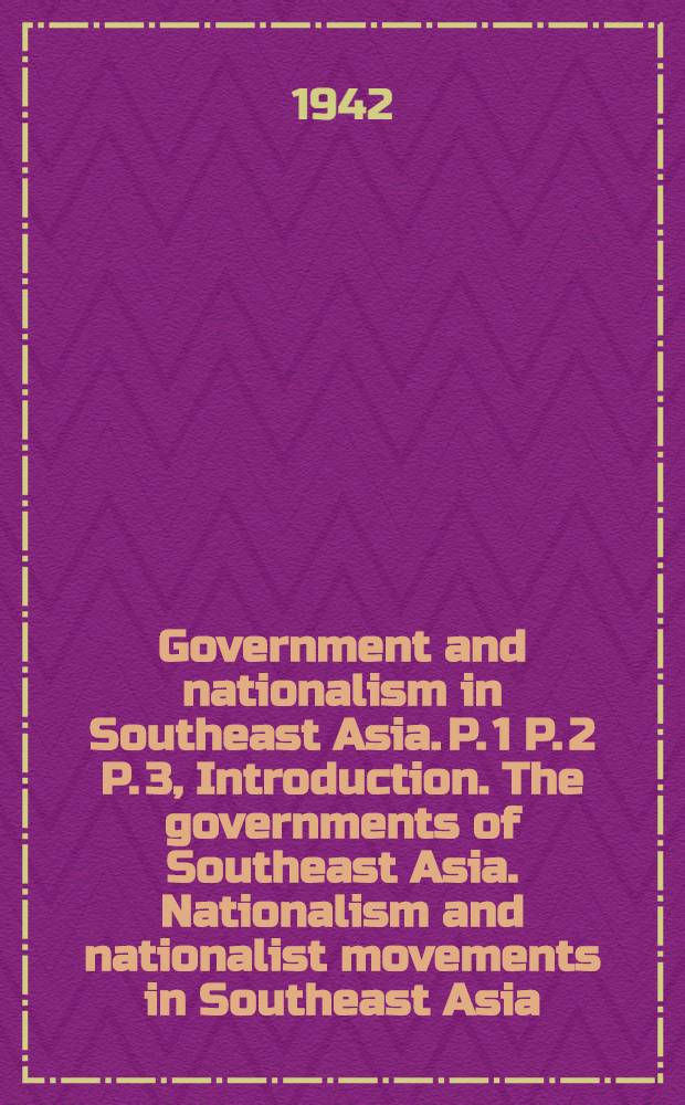 Government and nationalism in Southeast Asia. P. 1 P. 2 P. 3, Introduction. The governments of Southeast Asia. Nationalism and nationalist movements in Southeast Asia