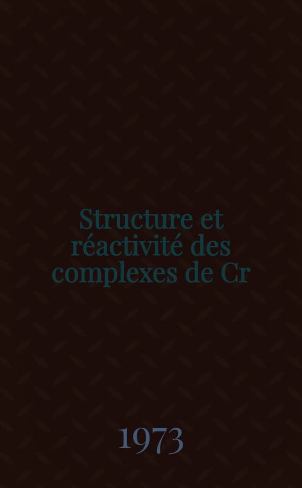 Structure et réactivité des complexes de Cr(III) et Cr(II) avec quelques dérivés de l'acide aminodiacétique : Thèse prés. à l'Univ. de Paris VI ..