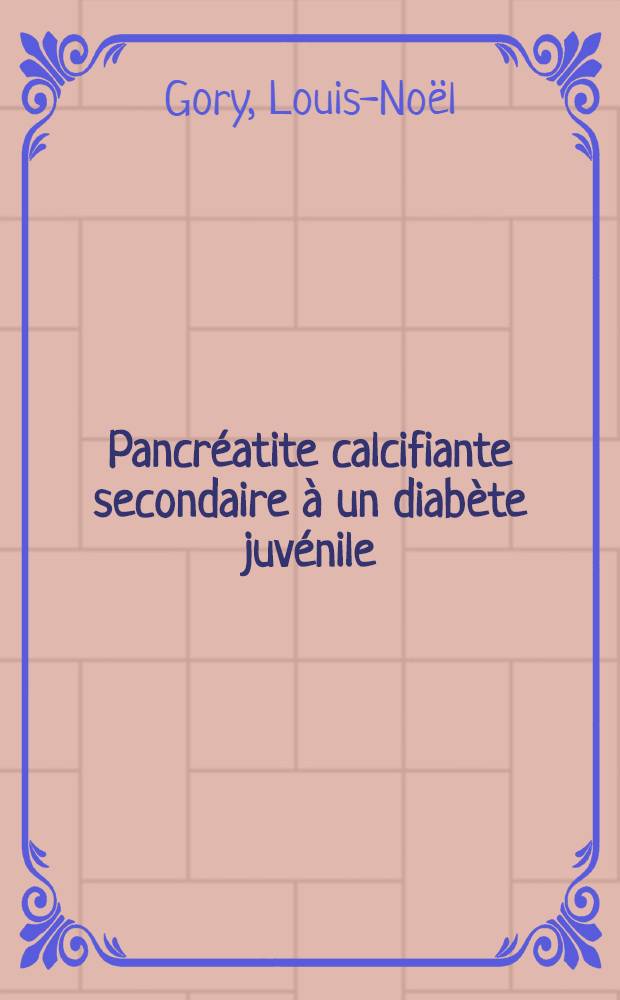 Pancréatite calcifiante secondaire à un diabète juvénile : Thèse ..