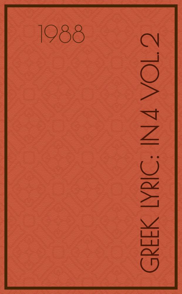 Greek lyric : In 4 vol. 2 : Anacreon, Anacreontea choral lyric from Olympus to Alcman