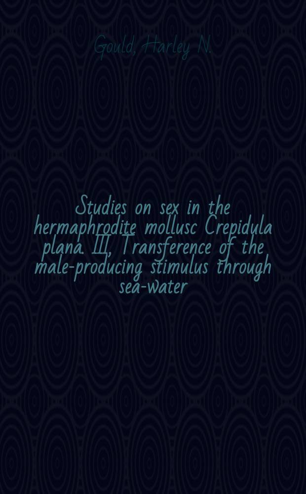 Studies on sex in the hermaphrodite mollusc Crepidula plana. III, Transference of the male-producing stimulus through sea-water