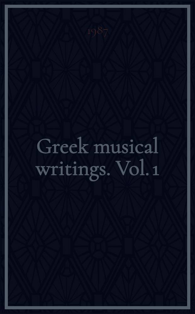 Greek musical writings. Vol. 1 : The musician and his art