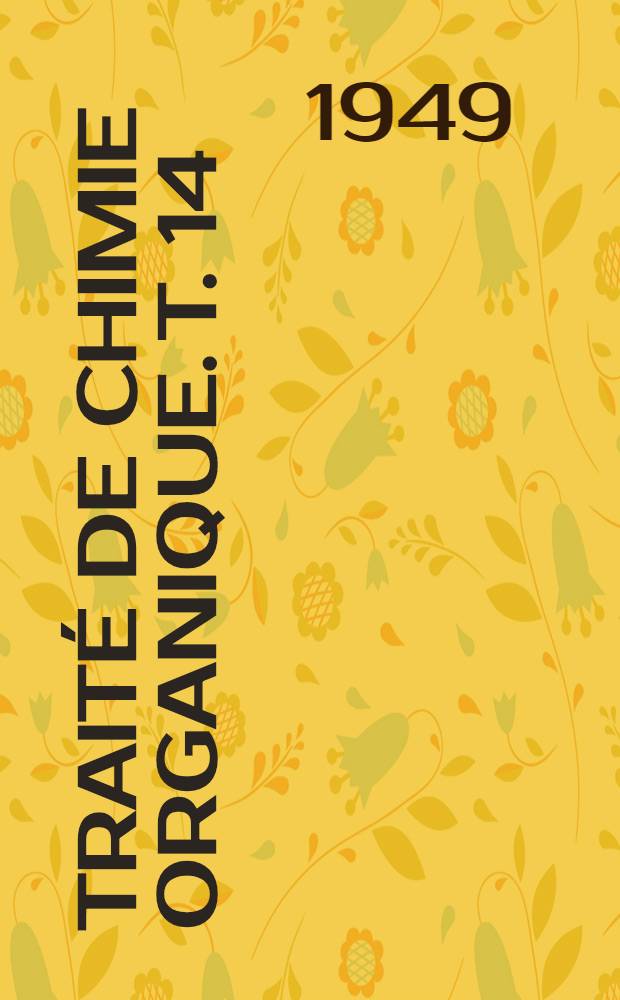 Traité de chimie organique. T. 14 : Composés azotés de l'acide carbonique ; Composés organo-arséniés, organo-phosphorés ou organosiliciés