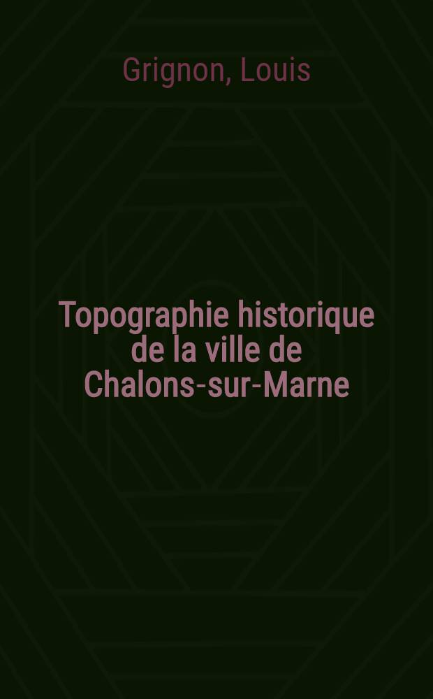 Topographie historique de la ville de Chalons-sur-Marne