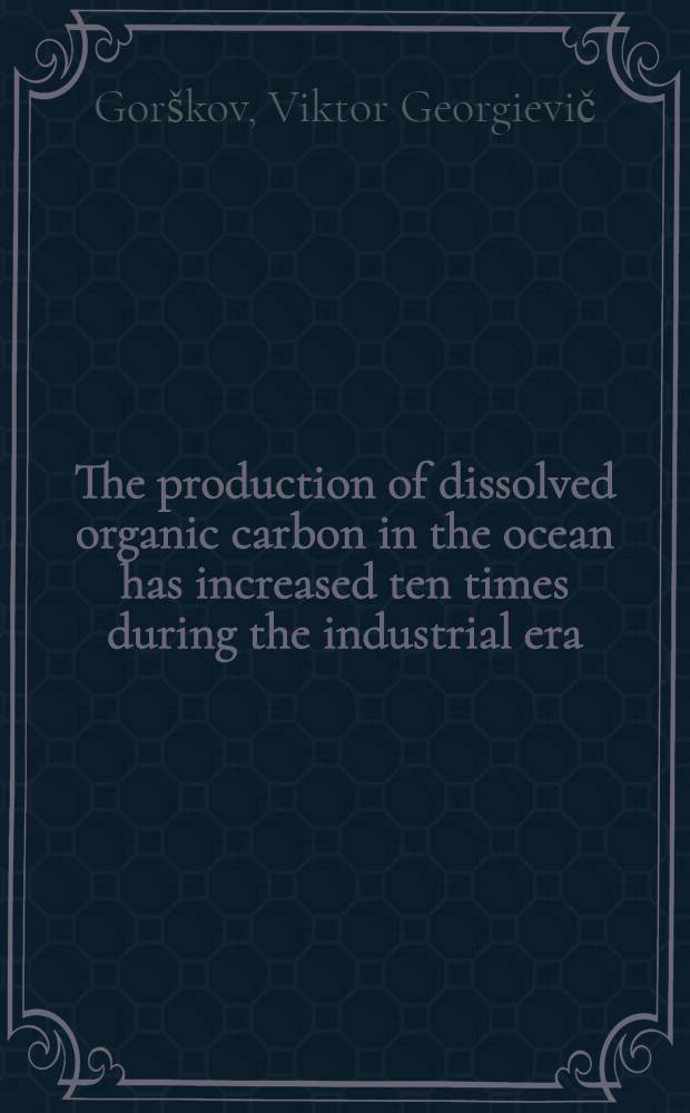 The production of dissolved organic carbon in the ocean has increased ten times during the industrial era