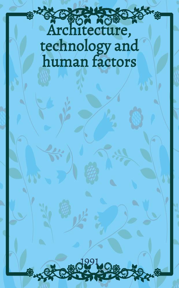 Architecture, technology and human factors : Des. in a socio-techn. context : Akad. avh
