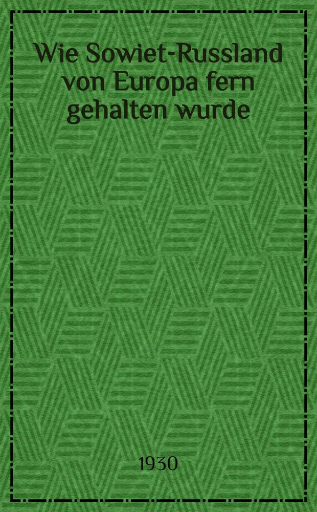 Wie Sowiet-Russland von Europa fern gehalten wurde : Die Weichselschlacht (6-26 Aug. 1920)