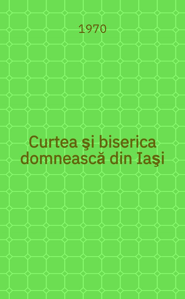 Curtea şi biserica domnească din Iaşi