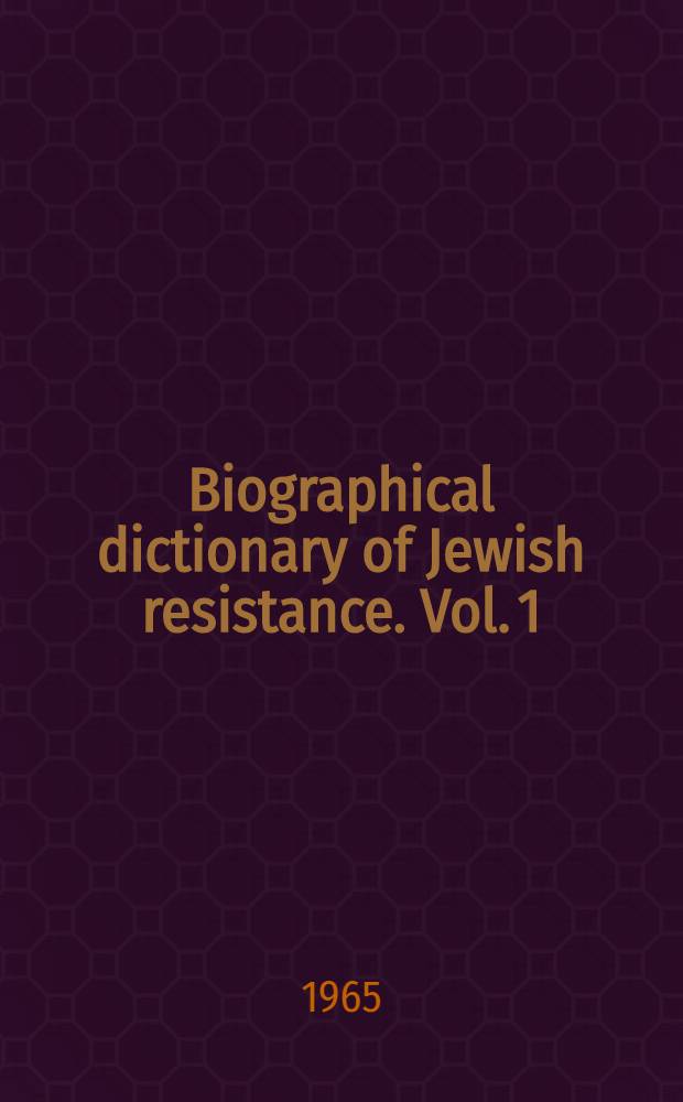 Biographical dictionary of Jewish resistance. Vol. 1 : Jewish partisans and underground fighters in Western Soviet territory