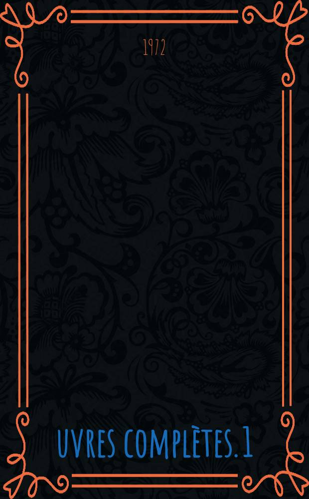 Œuvres complètes. 1