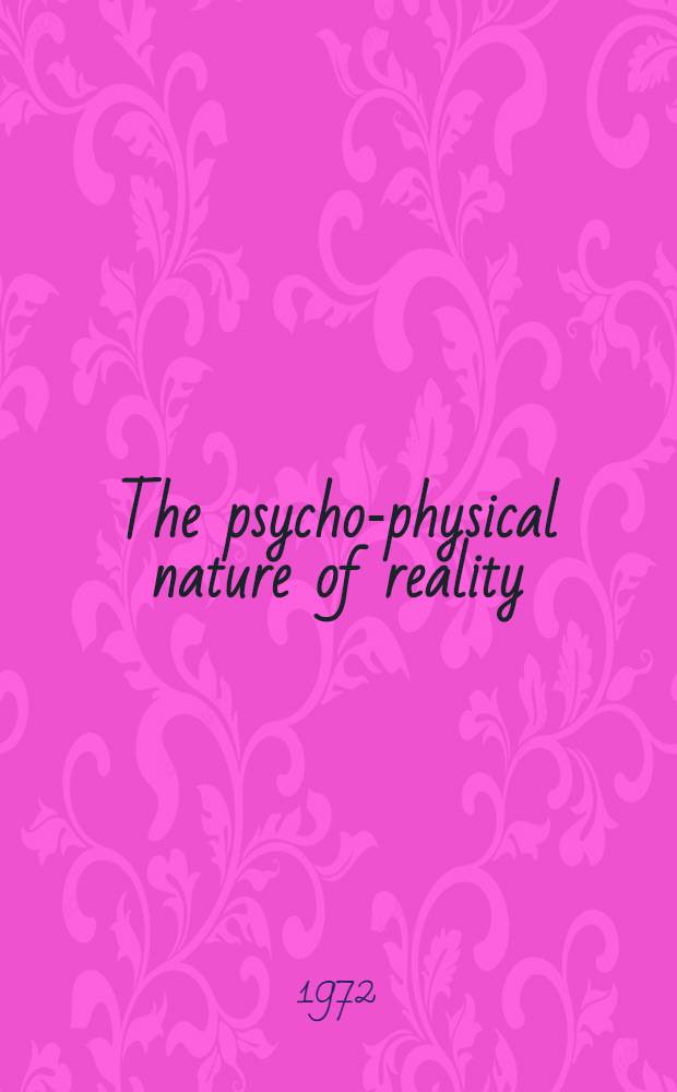 The psycho-physical nature of reality : From the origin to the end of time