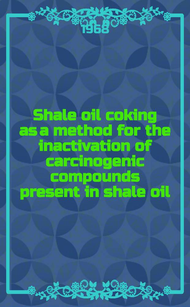 Shale oil coking as a method for the inactivation of carcinogenic compounds present in shale oil