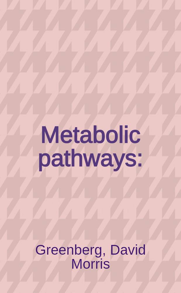 Metabolic pathways : (2d ed. of Chemical pathways of metabolism) : Vol. 1-2