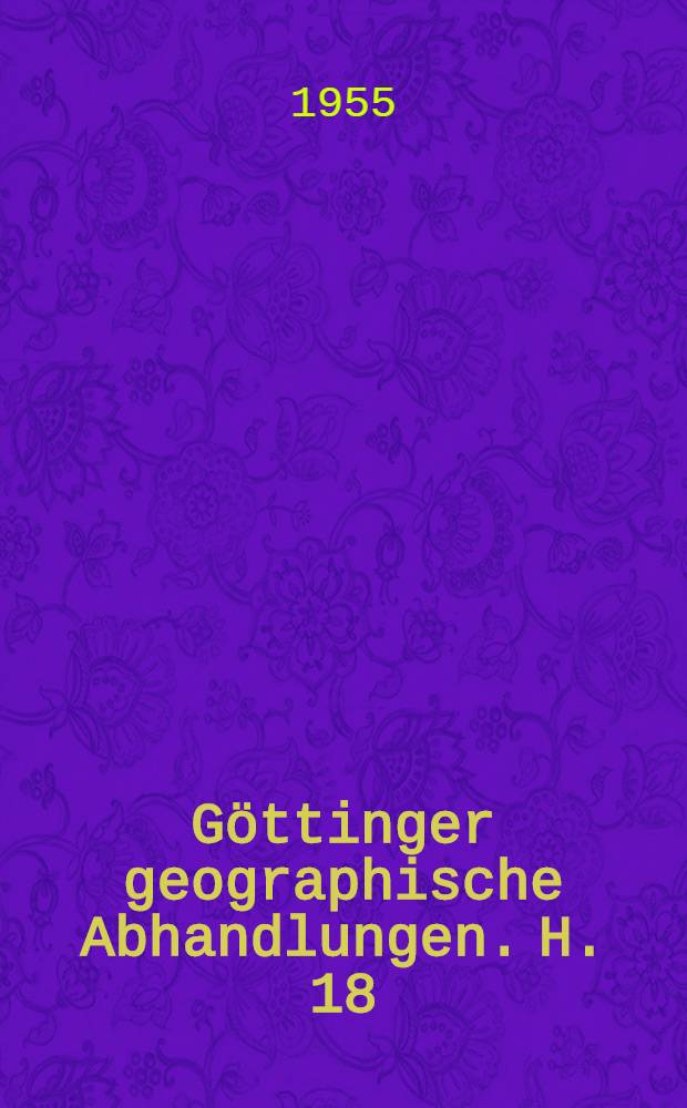 Göttinger geographische Abhandlungen. H. 18 : Studien über Verwitterung und Formenbildung im Munschelkalkgestein