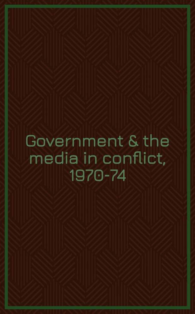 Government & the media in conflict, 1970-74